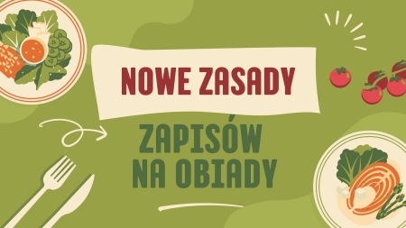 NOWE ZASADY ZAPISÓW NA OBIADY - WAŻNE INFORMACJE DLA RODZICÓW 